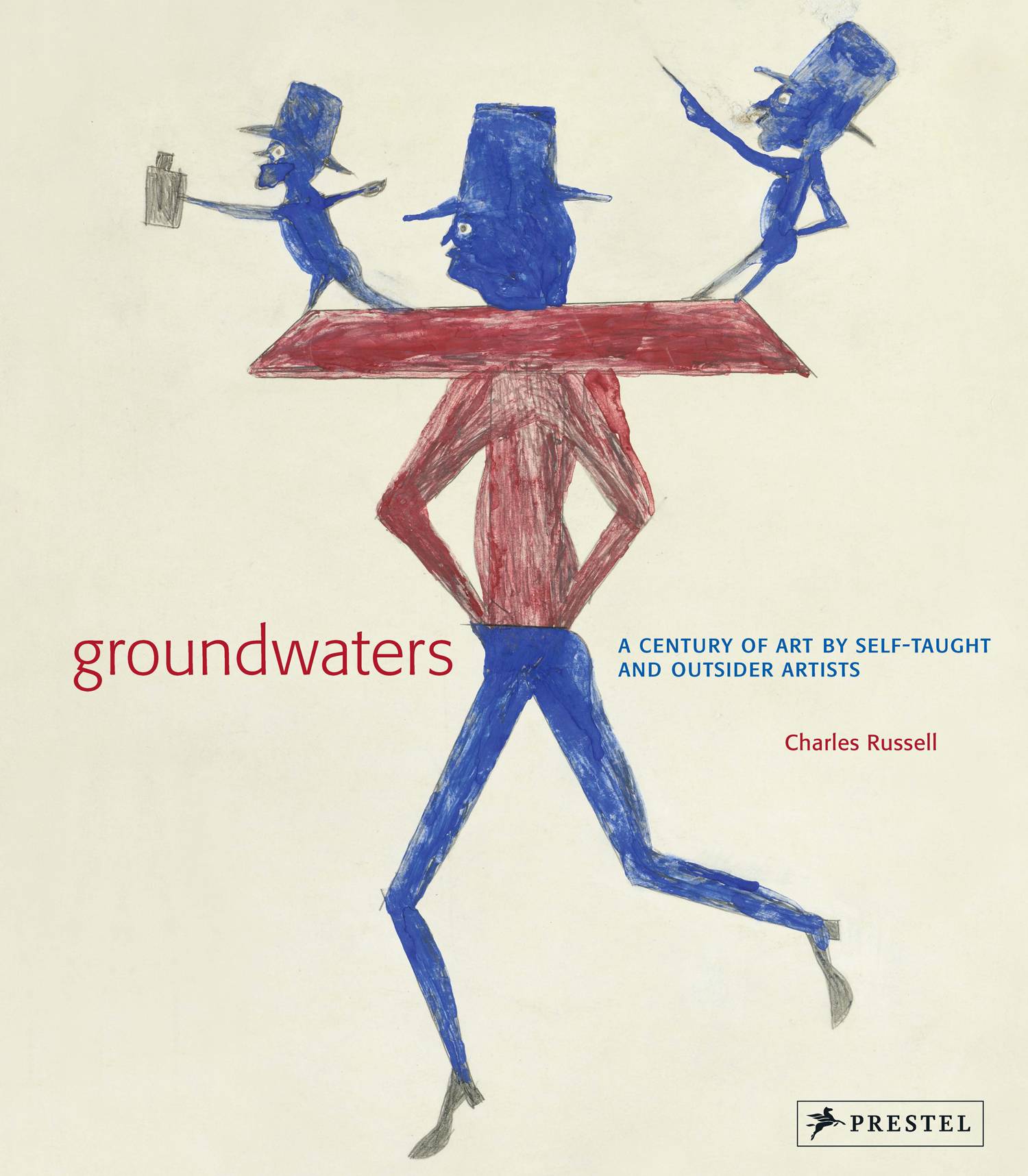 Groundwaters: a Century of Art by Self-Taught and Outsider Artists by Charles Russell